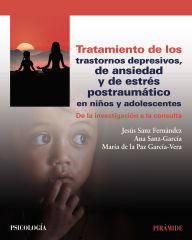 Title: Tratamiento de los trastornos depresivos, de ansiedad y de estrés postraumático en niños y adolescentes: De la investigación a la consulta, Author: Jesús Sanz Fernández