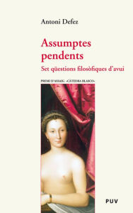 Title: Assumptes pendents: Set qüestions filosòfiques d'avui, Author: Antoni Defez