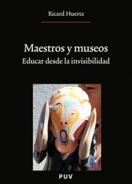 Title: Maestros y museos: Educar desde la invisibilidad, Author: Ricard Huerta Ramón