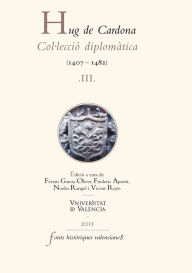 Title: Hug de Cardona, III: Col·lecció diplomàtica (1407-1482), Author: Autores Varios