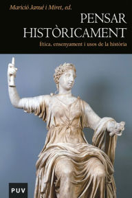 Title: Pensar històricament: Ètica, ensenyament i usos de la història, Author: Varios autores