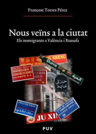 Title: Nous veïns a la ciutat: Els immigrants a València i Russafa, Author: Francesc Torres Pérez
