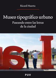 Title: Museo tipográfico urbano: Paseando entre las letras de la ciudad, Author: Ricard Huerta