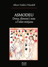 Title: Asmodeu: Dona, dimoni i sexe a l'edat mitjana, Author: Albert Toldrà i Vilardell