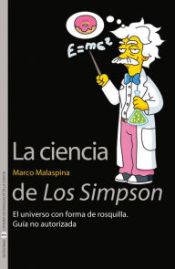 Title: La ciencia de Los Simpson: El universo con forma de rosquilla. Guía no autorizada, Author: Marco Malaspina