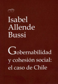 Title: Gobernabilidad y cohesión social: el caso de Chile, Author: Isabel Allende Bussi
