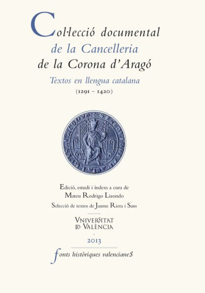 Col·lecció documental de la Cancelleria de la Corona d'Aragó: Textos en llengua catalana (1291-1420)