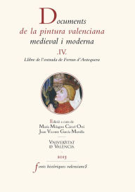 Title: Documents de la pintura valenciana medieval i moderna IV: Llibre de l'entrada de Ferran d'Antequera, Author: Ferran d'Antequera