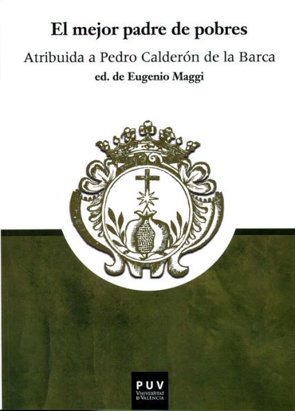 El mejor padre de pobres: Atribuida a Pedro Calderón de la Barca
