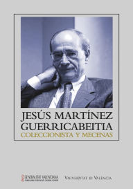 Title: Jesús Martínez Guerricabeitia: coleccionista y mecenas, Author: AAVV