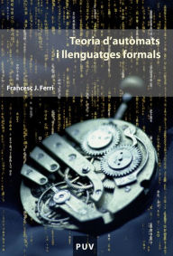 Title: Teoria d'autòmats i llenguatges formals, Author: Francesc Josep Ferri Rabasa