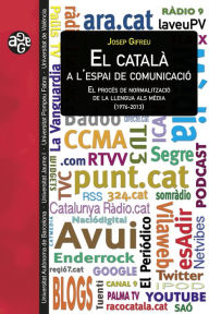 Title: El català a l'espai de comunicació: El procés de normalització de la llengua als mèdia (1976-2013), Author: Josep Gifreu
