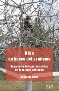 Title: Dibs en busca del sí mismo: Desarrollo de la personalidad en la terapia del juego, Author: Virginia M. Axline