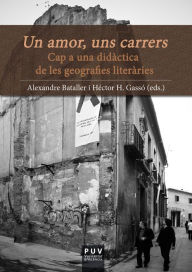 Title: Un amor, uns carrers: Cap a una didàctica de les geografies literàries, Author: Varios autores