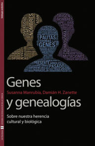 Title: Genes y genealogías: Sobre nuestra herencia cultural y biológica, Author: Susana Manrubia Cuevas