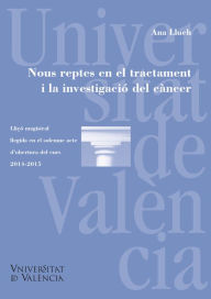 Title: Nous reptes en el tractament i la investigació del càncer: Llicó magistral llegida en el solemne acte d'obertura del curs 2014-2015, Author: Ana Lluch