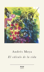 Title: El cálculo de la vida, Author: Andrés Moya