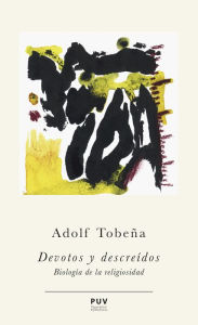 Title: Devotos y descreídos: Biología de la religiosidad, Author: Adolf Tobeña