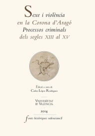 Title: Sexe i violència en la Corona d'Aragó: Processos criminals dels segles XIII al XV, Author: AAVV
