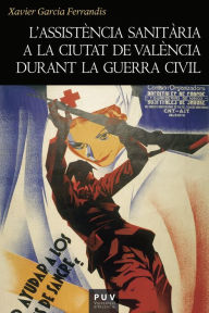 Title: L'assistència sanitària a la ciutat de València durant la Guerra Civil: 1936-1939, Author: Xavier García Ferrandis
