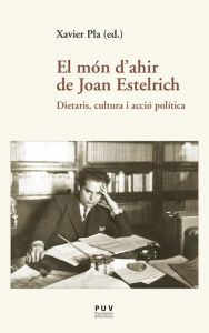 Title: El món d'ahir de Joan Estelrich: Dietaris, cultura i acció política, Author: Joan Estelrich