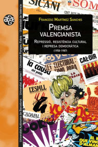 Title: Premsa valencianista: Repressió, resistència cultural i represa democrática (1958-1987), Author: Francesc Martínez Sanchis