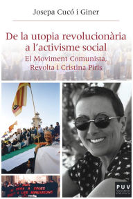 Title: De la utopia revolucionària a l'activisme social: El Moviment Comunista, Revolta i Cristina Piris, Author: Josepa Cucó i Giner