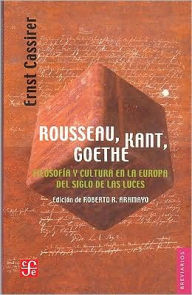 Rousseau, Kant, Goethe. Filosofia y cultura en la Europa del Siglo de las Luces