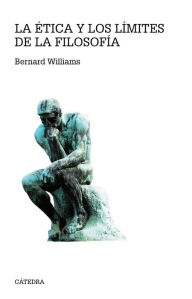 Title: La ética y los límites de la filosofía, Author: Bernard Williams