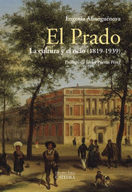 Title: El Prado: la cultura y el ocio (1819-1939), Author: Eugenia Afinoguénova