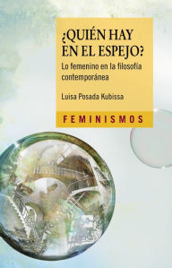 Title: ¿Quién hay en el espejo?: Lo femenino en la filosofía contemporánea, Author: Luisa Posada Kubissa