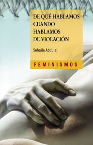 Title: De qué hablamos cuando hablamos de violación, Author: Sohaila Abdulali