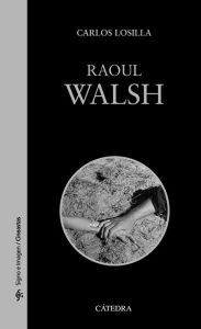 Title: Raoul Walsh, Author: Carlos Losilla