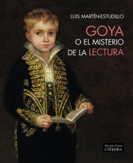 Title: Goya o el misterio de la lectura, Author: Luis Martín-Estudillo