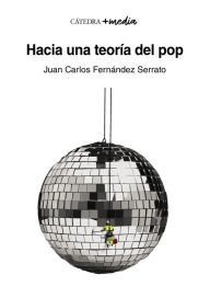 Title: Hacia una teoría del pop, Author: Juan Carlos Fernández Serrato