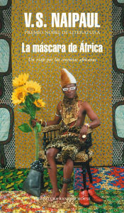 Title: La máscara de África: Un viaje por las creencias africanas (The Masque of Africa: Glimpses of African Belief), Author: V. S. Naipaul