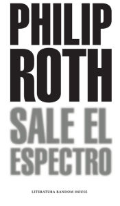 Title: Sale el espectro (Exit Ghost), Author: Philip Roth
