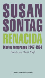 Title: Renacida: Diarios tempranos 1947-1964, Author: Susan Sontag