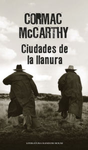Title: Ciudades de la llanura (Trilogía de la frontera 3) / Cities of the Plain, Author: Cormac McCarthy