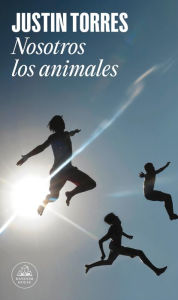Title: Nosotros los animales / We the Animals, Author: Justin Torres