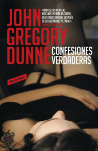 Title: Confesiones verdaderas, Author: John Gregory Dunne