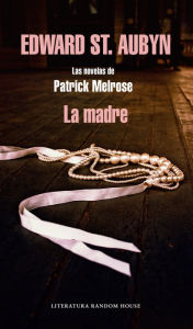 Title: La madre (Las novelas de Patrick Melrose 2), Author: Edward St. Aubyn
