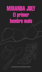 Title: El primer hombre malo / The First Bad Man, Author: Miranda July