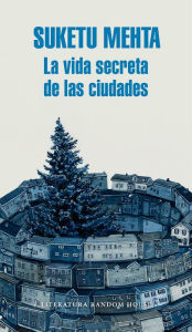 Title: La vida secreta de las ciudades, Author: Suketu Mehta