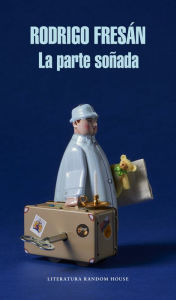 Title: La parte soñada, Author: Rodrigo Fresán