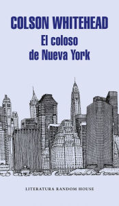 Title: El coloso de Nueva York, Author: Colson Whitehead