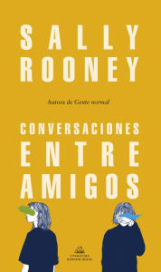 Title: Conversaciones entre amigos (Conversations with Friends), Author: Sally Rooney