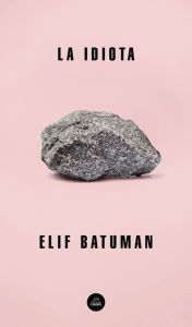 Title: La idiota / The Idiot, Author: Elif Batuman