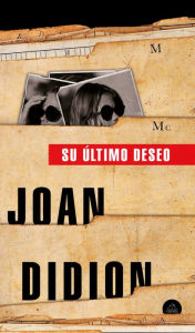 Title: Su último deseo (The Last Thing He Wanted), Author: Joan Didion