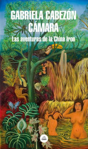 Title: Las aventuras de China Iron (The Adventures of China Iron), Author: Gabriela Cabezón Cámara